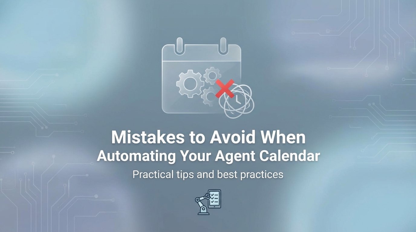 Mistakes to Avoid When Automating Your Agent Calendar