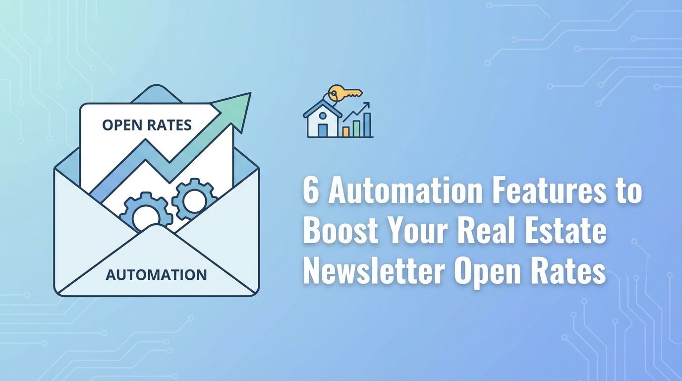 6 Automation Features to Boost Your Real Estate Newsletter Open Rates